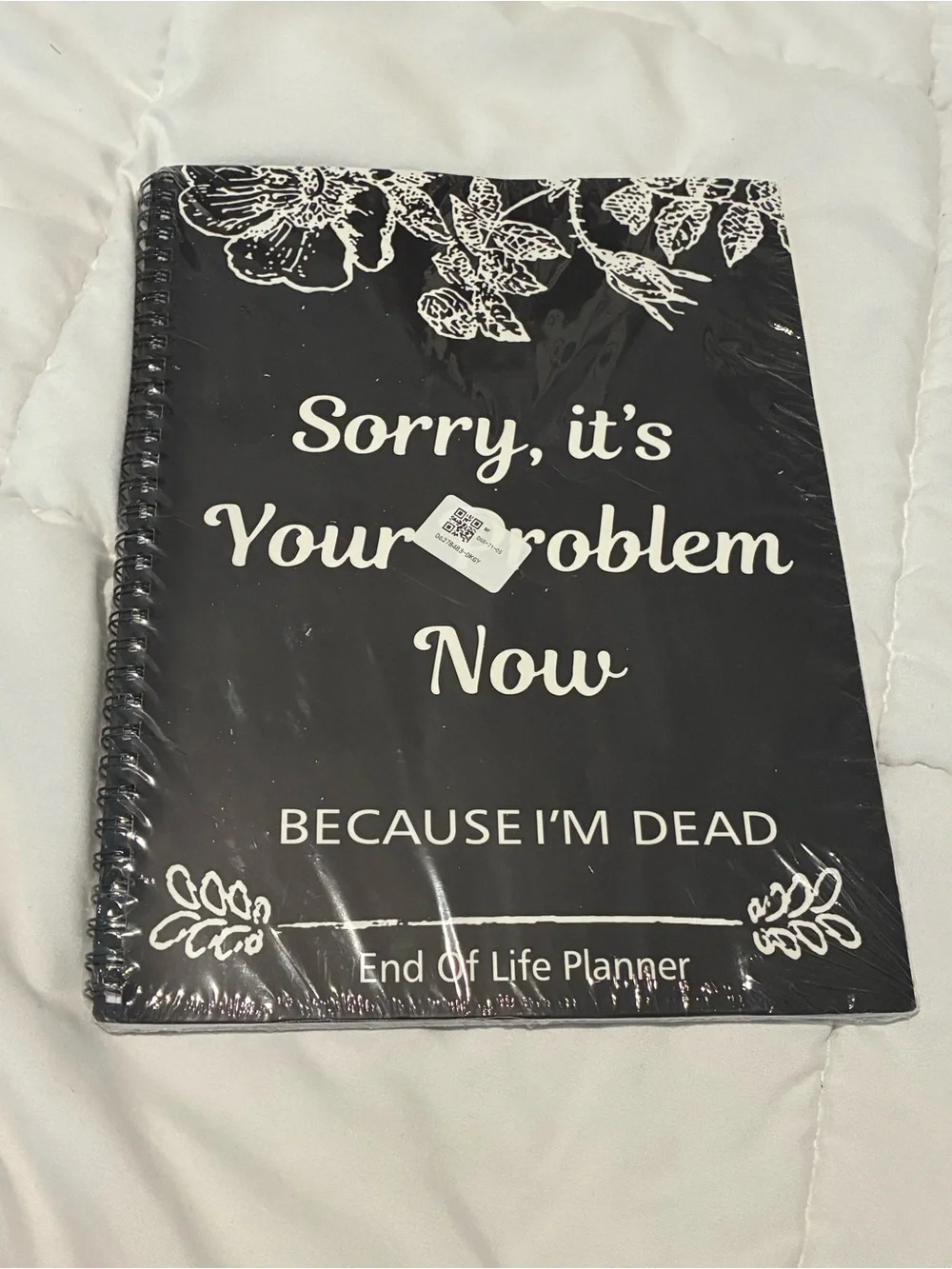 Sorry It’s Your Problem Now Because I'm Dead: Funny End of Life Planner Workbook
